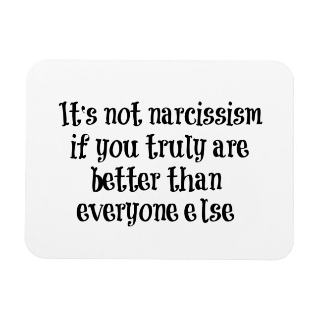 Funny Narcissism Quote Magnet (Horizontal)