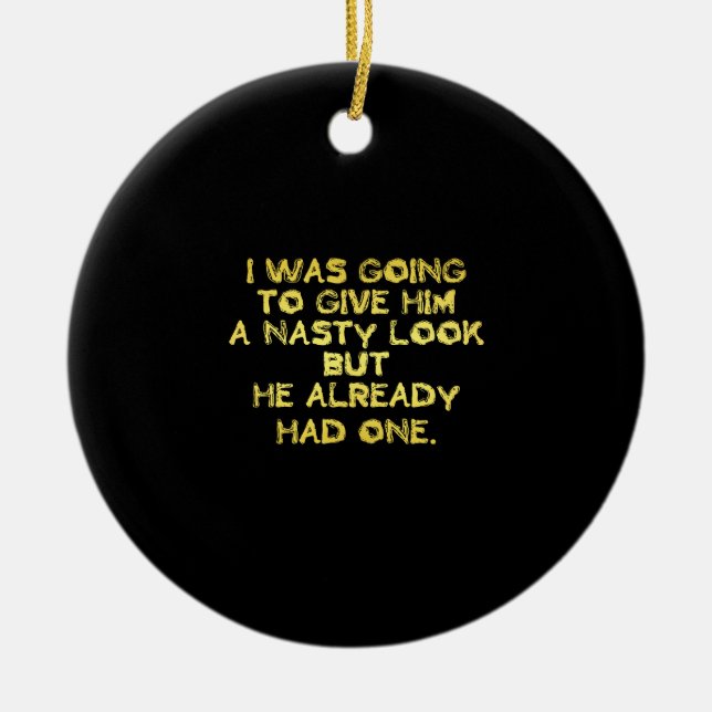 Funny Nasty Look Joke Ceramic Tree Decoration (Front)