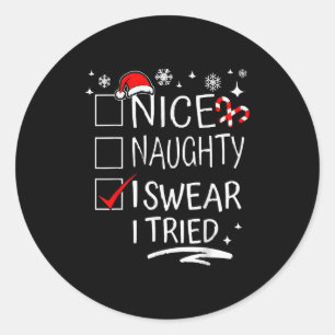Funny Naughty Nice I Swear I Tried Christmas Famil Classic Round Sticker