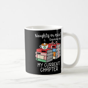 Funny Naughty Or Nice Depends On My Current Chapte Coffee Mug