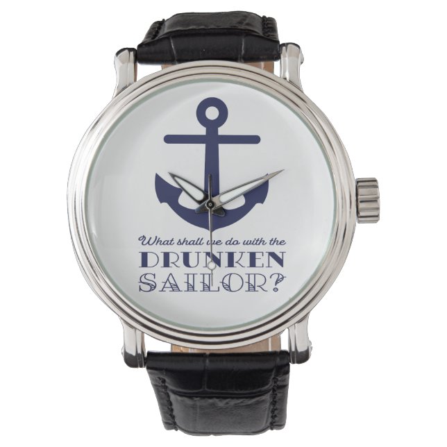 Funny Naval Drunken Sailor Sea Shanty Nautical Watch (Front)