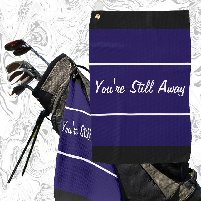 Funny navy blue you're still away gift for golfer golf towel (Creator Uploaded)