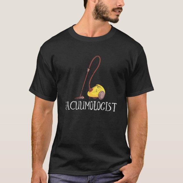 Funny Neat Freak Vacuumologist Vacuum Cleaner Gift T-Shirt (Front)