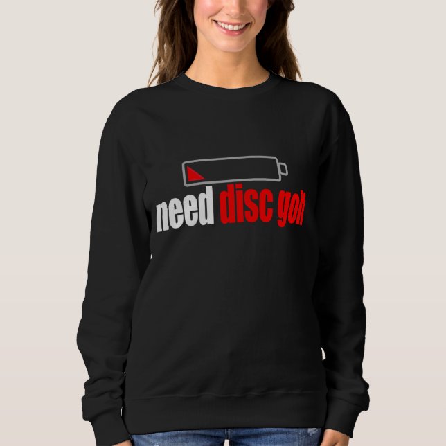 Funny Need Disc Golf Ultimate Player Golfing Desig Sweatshirt (Front)
