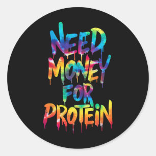 Funny Need Money For Protein Workout Joke Gym Tie Classic Round Sticker