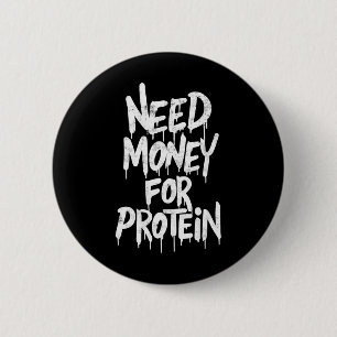 Funny Need Money For Protein Workout Joke Gym Weig 6 Cm Round Badge