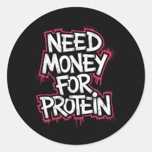 Funny Need Money For Protein Workout Joke Gym Weig Classic Round Sticker