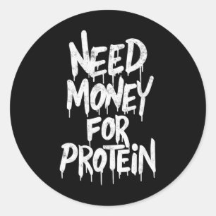 Funny Need Money For Protein Workout Joke Gym Weig Classic Round Sticker
