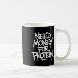 Funny Need Money For Protein Workout Joke Gym Weig Coffee Mug