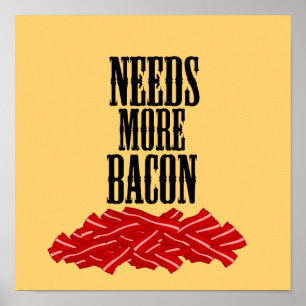 Funny Needs More Bacon Poster