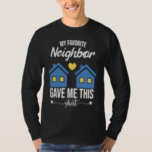 Funny Neighborhood My Favorite Neighbor Gave Me Th T-Shirt