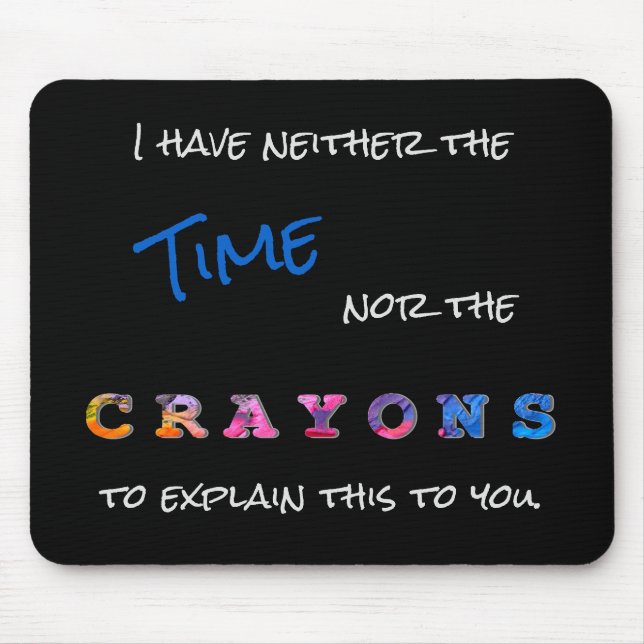 Funny Neither the Time nor the Crayons Saying Mouse Mat (Front)