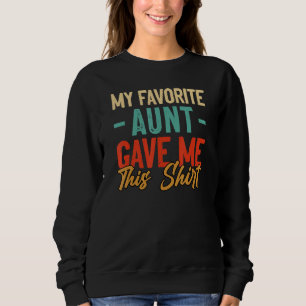 Funny Nephew Niece My Favourite Aunt Gave Me This Sweatshirt