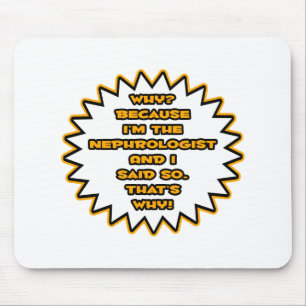 Funny Nephrologist ... Because I Said So Mouse Mat