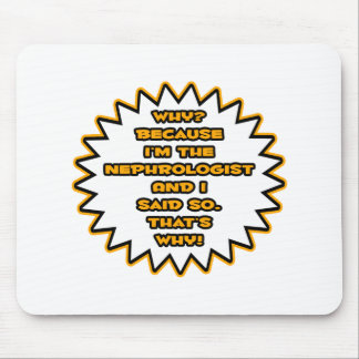 Funny Nephrologist ... Because I Said So Mouse Mat