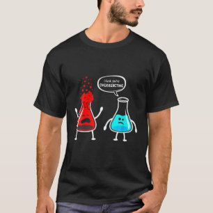 Funny Nerd Chemistry I Think You're Overreacting T-Shirt