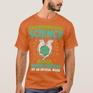 Funny Nerd Gift Environmental Science Because T-Shirt