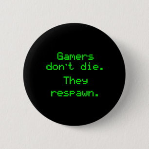Funny Nerdy Gamers Don't Die They Respawn Video Ga 6 Cm Round Badge