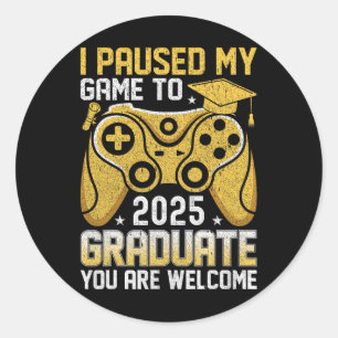 Funny Nerdy I Paused My Game To Graduate 2025 Game Classic Round Sticker