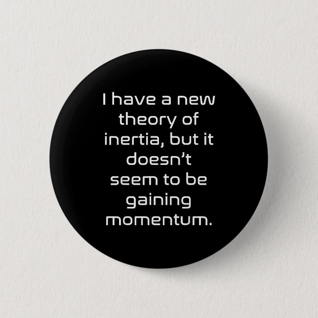 Funny Nerdy New Theory Of Inertia Not Gaining Mome 6 Cm Round Badge (Front)