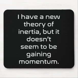 Funny Nerdy New Theory Of Inertia Not Gaining Mome Mouse Mat