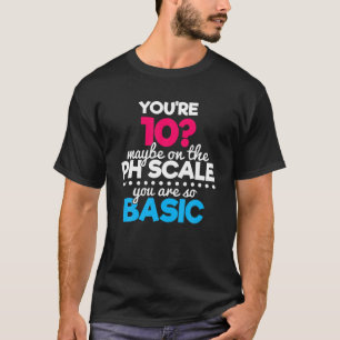 Funny Nerdy You're 10 So Basic Periodic Chemistry T-Shirt