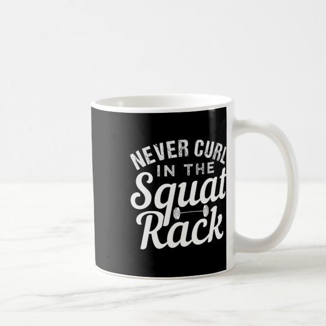 Funny Never Curl In The Squat Rack Motivational  Coffee Mug (Right)