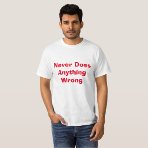 Funny Never Does Anything Wrong T-Shirt