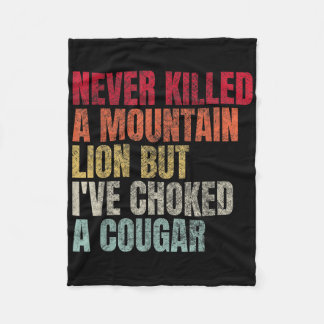 Funny Never Killed A Mountain Lion But Ive Choked  Fleece Blanket