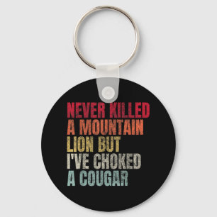 Funny Never Killed A Mountain Lion But Ive Choked  Key Ring