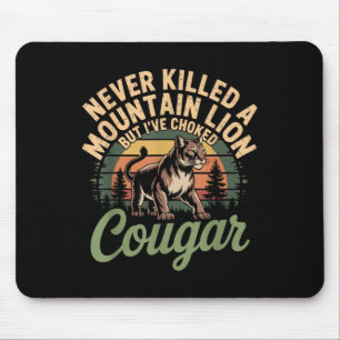 Funny Never Killed A Mountain Lion But Ive Choked Mouse Mat