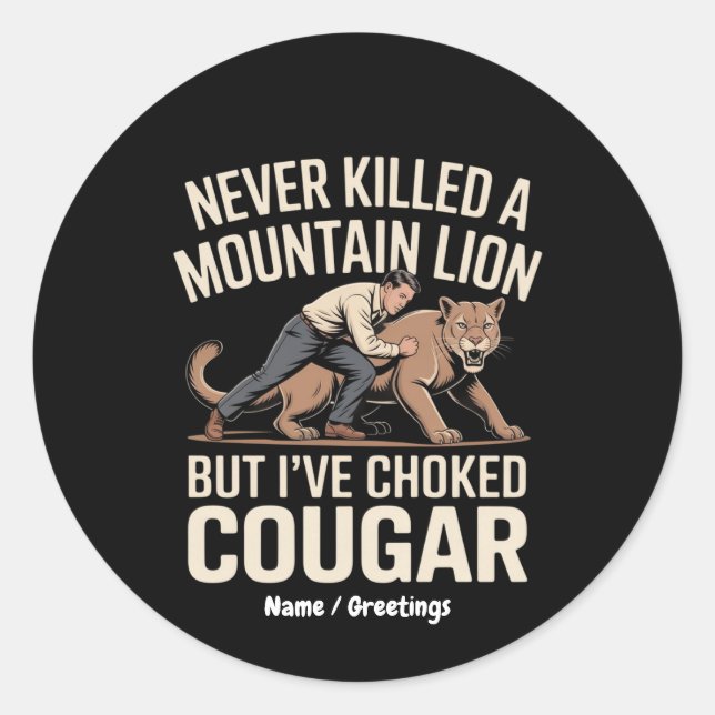 Funny Never Killed Mountain Lion But Choked Cougar Classic Round Sticker (Front)