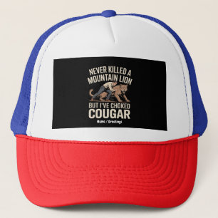 Funny Never Killed Mountain Lion But Choked Cougar Trucker Hat