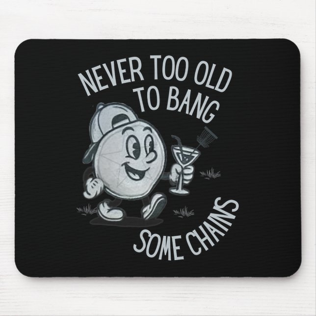 Funny Never Too Old To Ng Some Chains Disc Golf  Mouse Mat (Front)