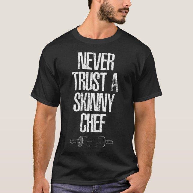 Funny Never Trust A Skinny Chef Gift for Cooking L T-Shirt (Front)