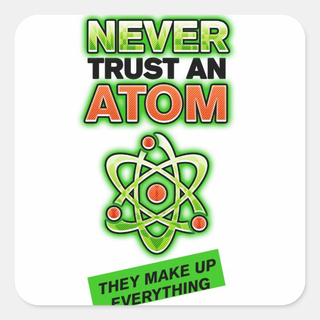 Funny Never Trust an Atom Square Sticker (Front)