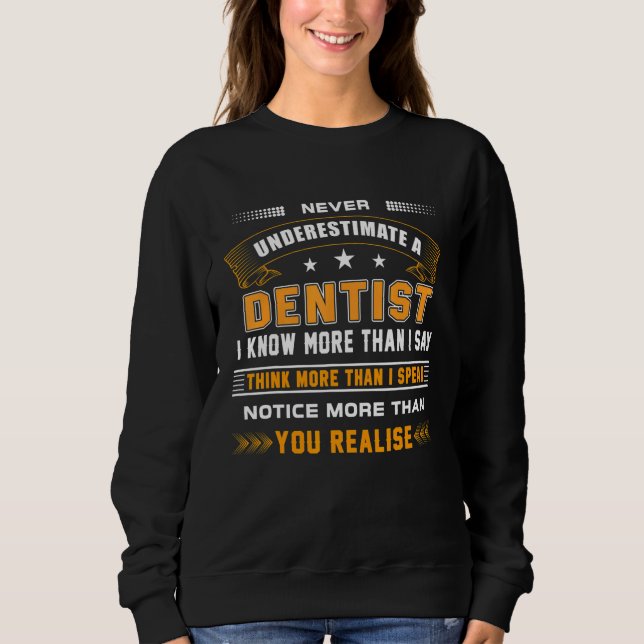 Funny Never Underestimate A Dentist Apparel Sweatshirt (Front)
