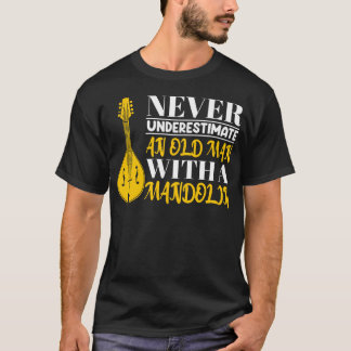 Funny Never Underestimate An Old Man With A Mandol T-Shirt