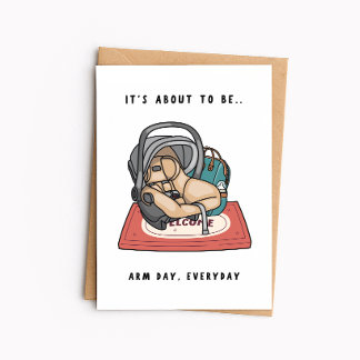 Funny New Baby - It's About To Be Arm Day Every Da Card