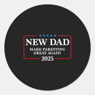 Funny New Dad Est 2025 Make Parenting Great Again  Classic Round Sticker