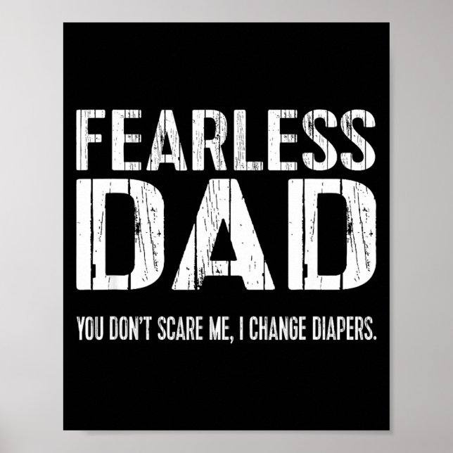Funny New Dad _ Fearless Dad I Change Diapers Tee  Poster (Front)