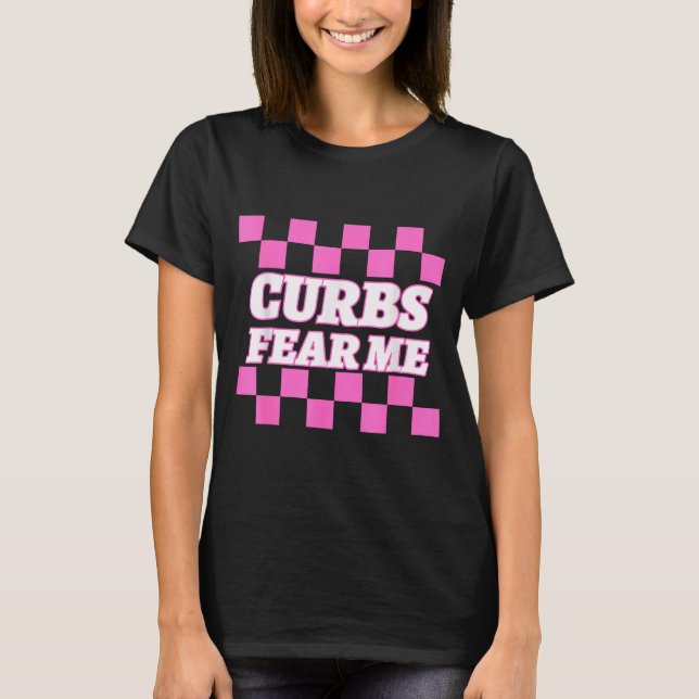 Funny New Driver Curbs Fear Me Bad Drivers  T-Shirt (Front)