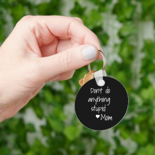 Funny New Driver from mom Don't Do anything  Key Ring