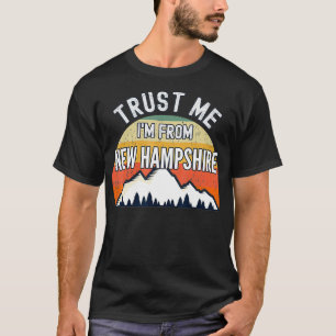 Funny New Hampshire Gift, Trust Me I'm From New Ha T-Shirt