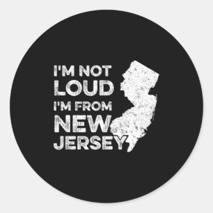 Funny New Jersey , I'm Not Loud I'm From New Jerse Classic Round Sticker