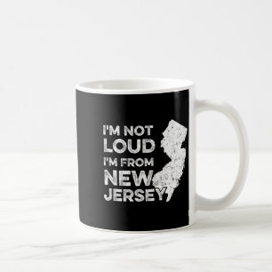 Funny New Jersey , I'm Not Loud I'm From New Jerse Coffee Mug