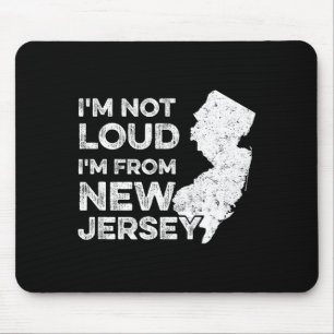Funny New Jersey , I'm Not Loud I'm From New Jerse Mouse Mat