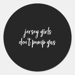Funny New Jersey Women, Jersey Girls Don't Pump Ga Classic Round Sticker