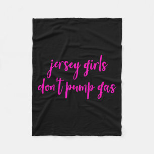 Funny New Jersey Women, Jersey Girls Don't Pump Ga Fleece Blanket