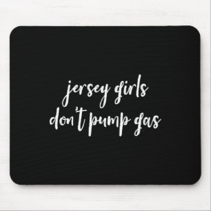 Funny New Jersey Women, Jersey Girls Don't Pump Ga Mouse Mat